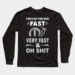 Fast very fast oh shit Long Sleeve T-Shirt